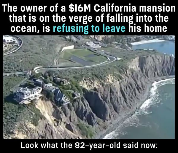82-year-old Lewis Bruggeman, owner of a $16M California mansion that is on the verge of falling into the ocean, is refusing to….