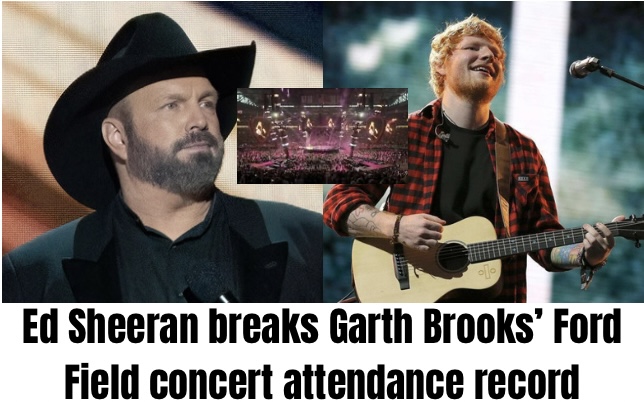 Ed Sheeran breaks Garth Brooks’ Ford Field concert attendance record