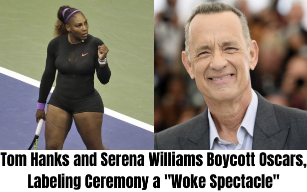 Tom Hanks and Serena Williams Boycott Oscars, Labeling Ceremony a “Woke Spectacle”