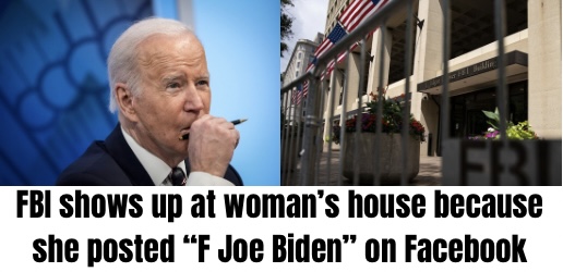 FBI goes to a woman house because she posted on FB “F Joe Biden”