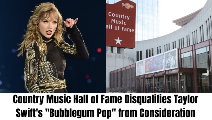 Country Music Hall of Fame Disqualifies Taylor Swift’s “Bubblegum Pop” from Consideration