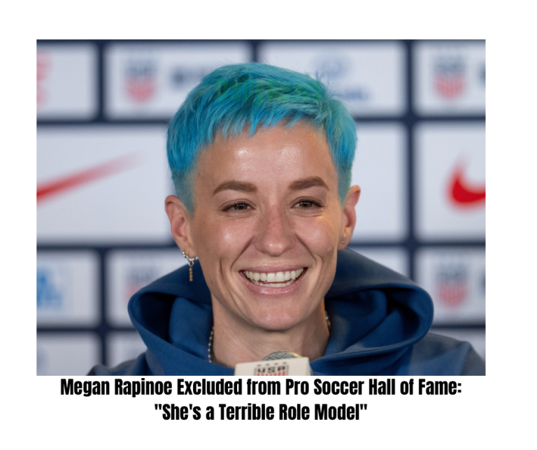 Breaking: Megan Rapinoe Excluded from Pro Soccer Hall of Fame: “She’s a Terrible Role Model”