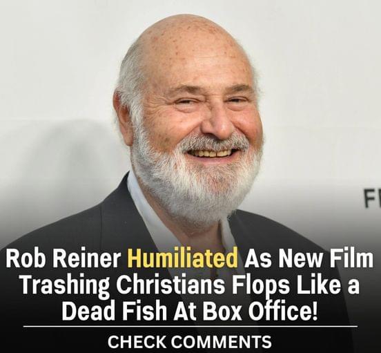 New Rob Reiner Film Targeting Christians Fails at Box Office, Earns Less Than 50k…