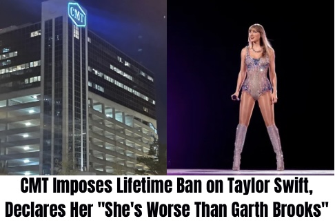 CMT Imposes Lifetime Ban on Taylor Swift, Declares Her “She’s Worse Than Garth Brooks”