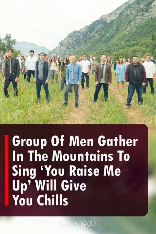 Group Of Men Gather In The Mountains To Sing ‘You Raise Me Up’ Will Give You Chills
