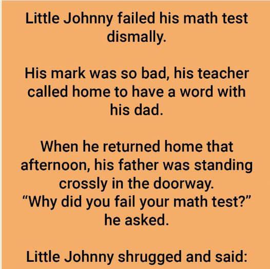 Little Johnny failed his mathematics test completely.