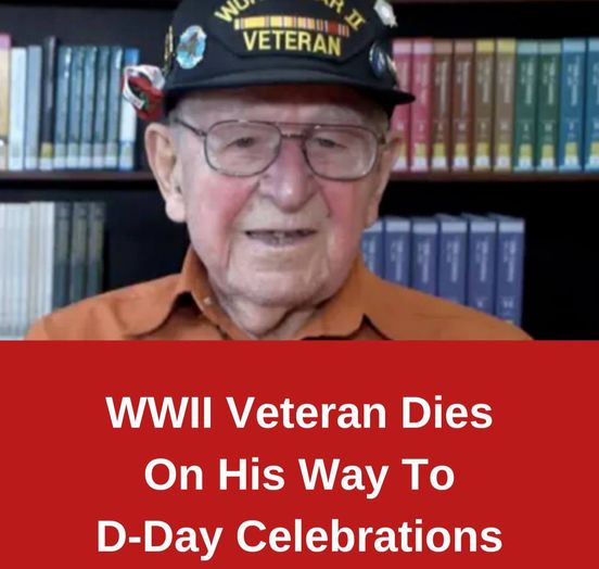 WWII Veteran Dies On His Way To D-Day Celebrations