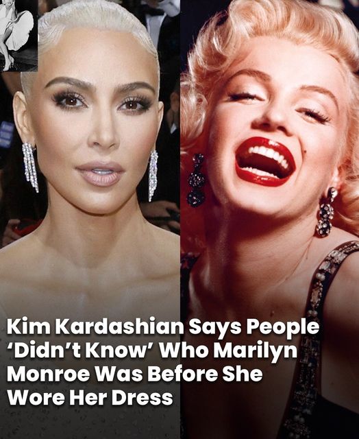 Kim Kardashian Says People ‘Didn’t Know’ Who Marilyn Monroe Was Before She Wore Her Dress